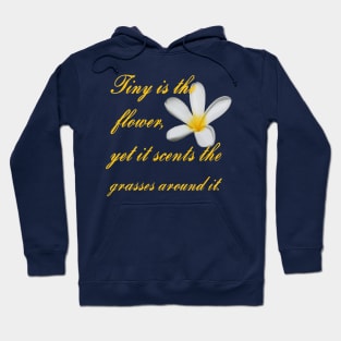 Tiny Is The Flower, Yet It Scents The Grasses Around It Hoodie